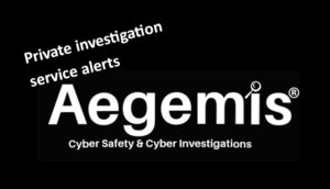 Aegemis cyber safety and cyber investigations. Private investigation service alerts.